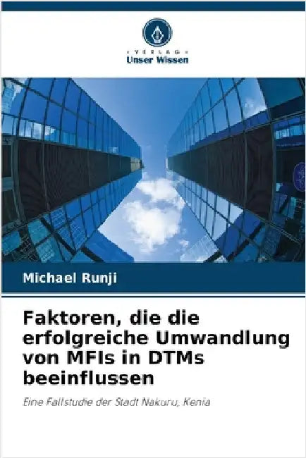 Faktoren, die die erfolgreiche Umwandlung von MFIs in DTMs beeinflussen by Runji, Michael