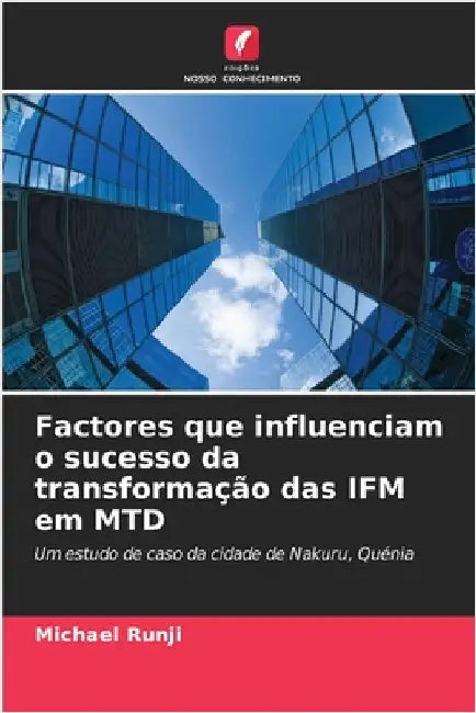 Factores que influenciam o sucesso da transformação das IFM em MTD by Michael Runji