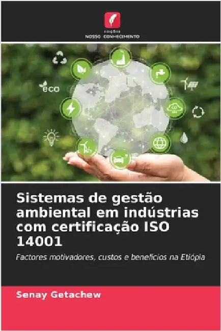 Sistemas de gestão ambiental em indústrias com certificação ISO 14001 by Getachew, Senay