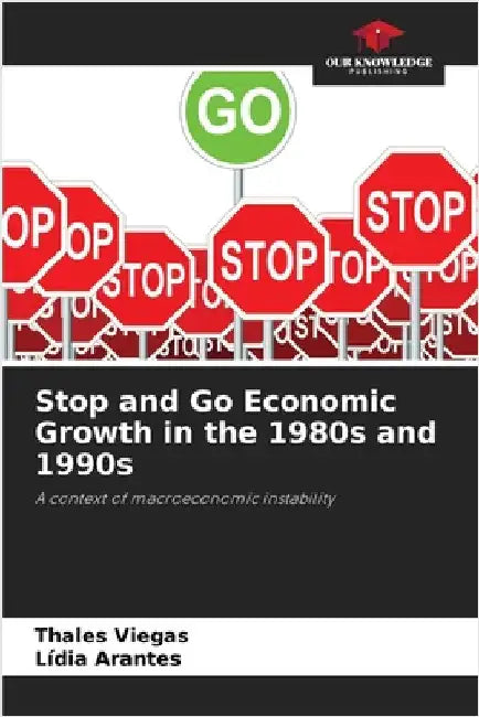 Stop and Go Economic Growth in the 1980s and 1990s by Thales Viegas