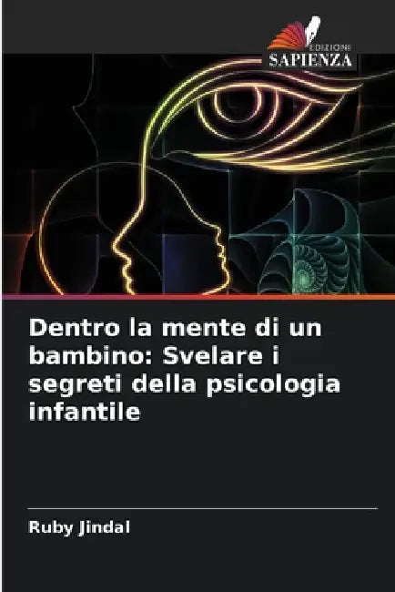 Dentro la mente di un bambino: Svelare i segreti della psicologia infantile by Ruby Jindal