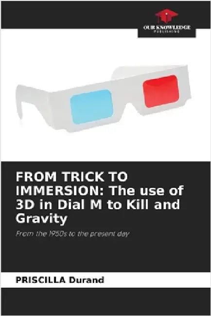 From Trick to Immersion: The use of 3D in Dial M to Kill and Gravity by Priscilla Durand