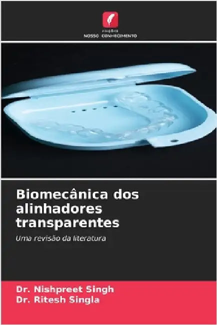 Biomecânica dos alinhadores transparentes by Singh, Nishpreet