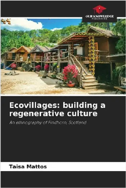 Ecovillages: building a regenerative culture by Taisa Mattos