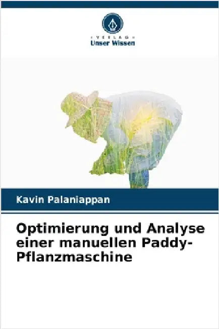 Optimierung und Analyse einer manuellen Paddy-Pflanzmaschine by Palaniappan, Kavin
