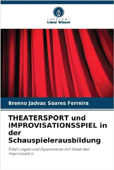 THEATERSPORT und IMPROVISATIONSSPIEL in der Schauspielerausbildung by Brenno Jadvas Soares Ferreira