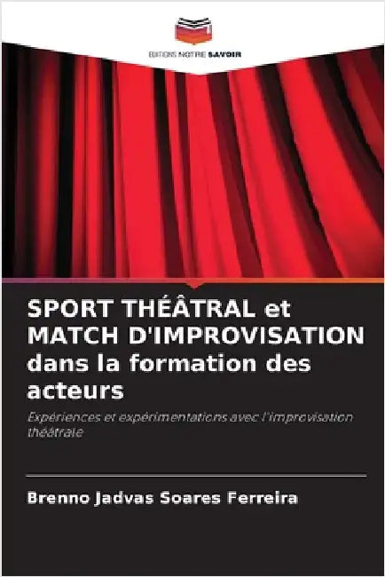 SPORT THÉÂTRAL et MATCH D'IMPROVISATION dans la formation des acteurs by Soares Ferreira, Brenno Jadvas