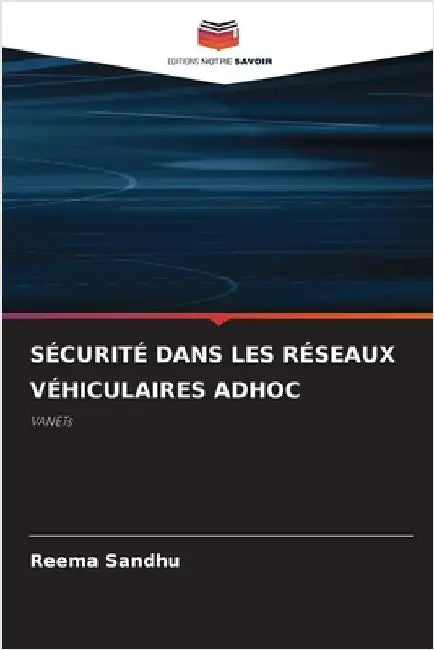 Sécurité Dans Les Réseaux Véhiculaires Adhoc by Sandhu, Reema
