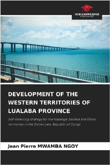 Development of the Western Territories of Lualaba Province by Jean Pierre Mwamba Ngoy