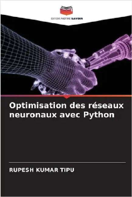 Optimisation des réseaux neuronaux avec Python by Kumar Tipu, Rupesh