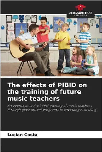 The effects of PIBID on the training of future music teachers by Lucian Costa