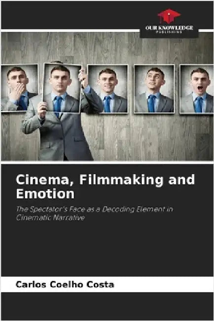 Cinema, Filmmaking and Emotion by Carlos Coelho Costa