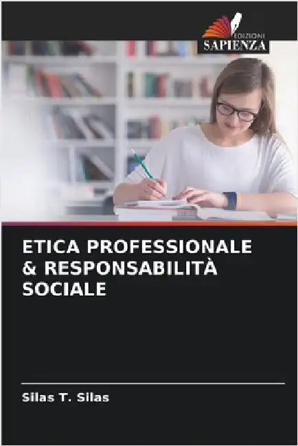 Etica Professionale & Responsabilità Sociale by Silas, Silas T.