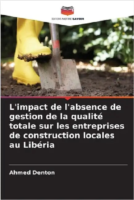 L'impact de l'absence de gestion de la qualité totale sur les entreprises de construction locales au Libéria by Denton, Ahmed