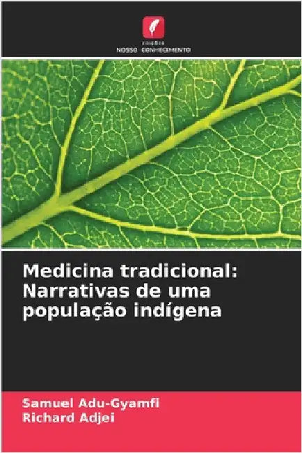 Medicina tradicional: Narrativas de uma população indígena by Adu-Gyamfi, Samuel
