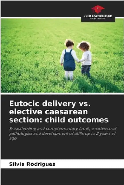 Eutocic delivery vs. elective caesarean section: child outcomes by Silvia Rodrigues