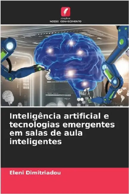 Inteligência artificial e tecnologias emergentes em salas de aula inteligentes by Eleni Dimitriadou