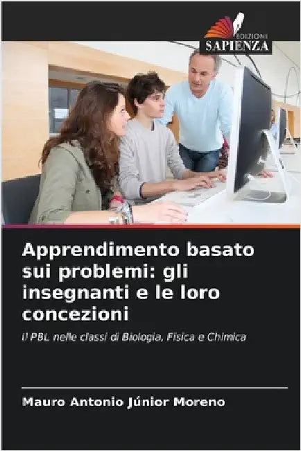 Apprendimento basato sui problemi: gli insegnanti e le loro concezioni by Mauro Antonio Júnior Moreno