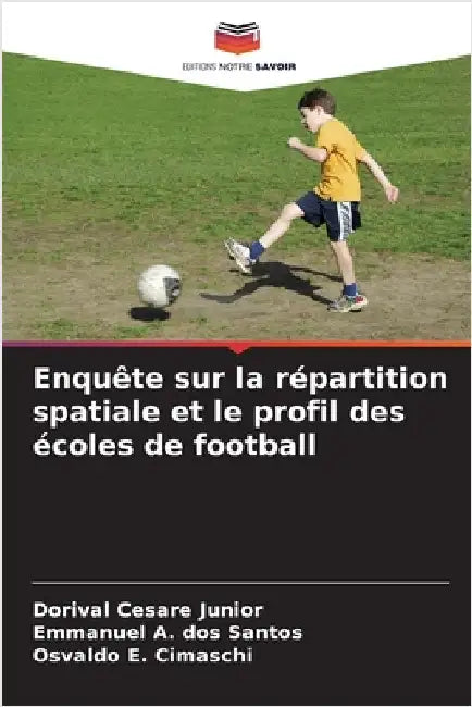 Enquête sur la répartition spatiale et le profil des écoles de football by Cesare Junior, Dorival