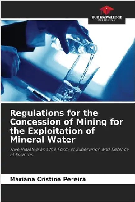 Regulations for the Concession of Mining for the Exploitation of Mineral Water by Mariana Cristina Pereira