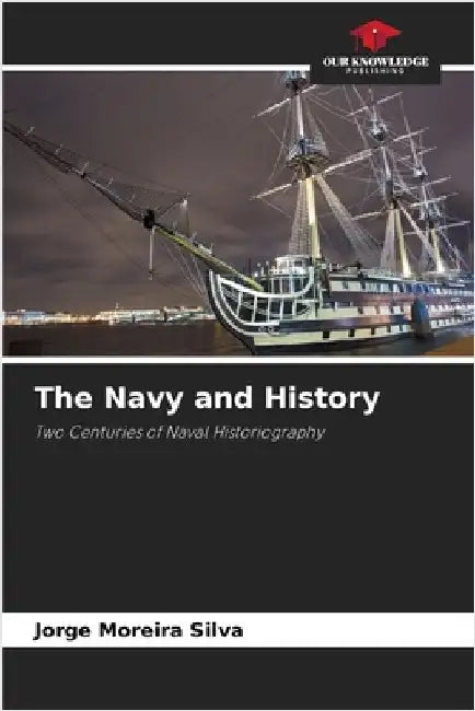 The Navy and History by Silva, Jorge Moreira