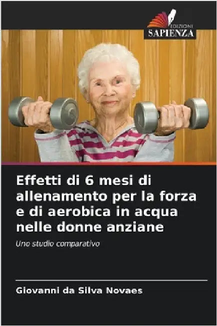 Effetti di 6 mesi di allenamento per la forza e di aerobica in acqua nelle donne anziane by Da Silva Novaes, Giovanni