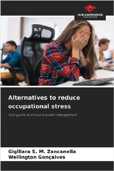 Alternatives to reduce occupational stress by Giglliara S. M. Zancanella