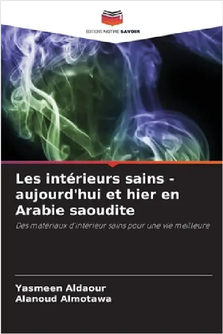 Les intérieurs sains - aujourd'hui et hier en Arabie saoudite by Aldaour, Yasmeen
