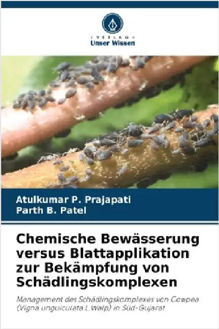 Chemische Bewässerung versus Blattapplikation zur Bekämpfung von Schädlingskomplexen by Prajapati, Atulkumar P.