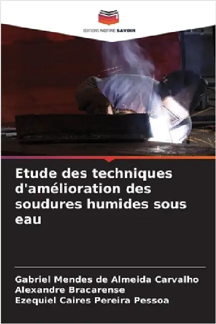 Etude des techniques d'amélioration des soudures humides sous eau by Gabriel Mendes de Almeida Carvalho