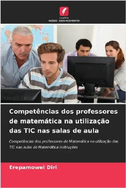 Competências dos professores de matemática na utilização das TIC nas salas de aula by Erepamowei Diri