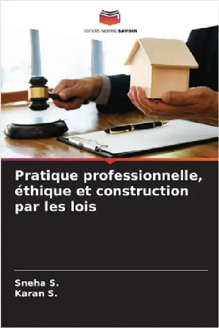Pratique professionnelle, éthique et construction par les lois by S, Sneha