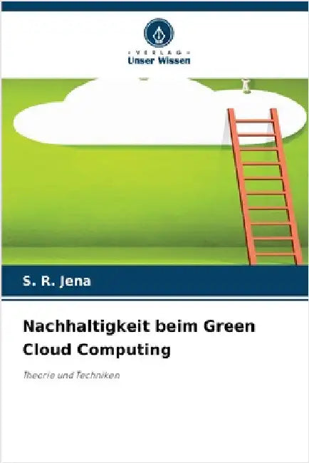 Nachhaltigkeit beim Green Cloud Computing by S. R. Jena