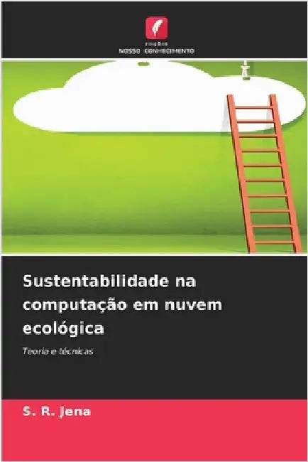 Sustentabilidade na computação em nuvem ecológica by S. R. Jena