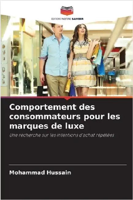 Comportement des consommateurs pour les marques de luxe by Hussain, Mohammad