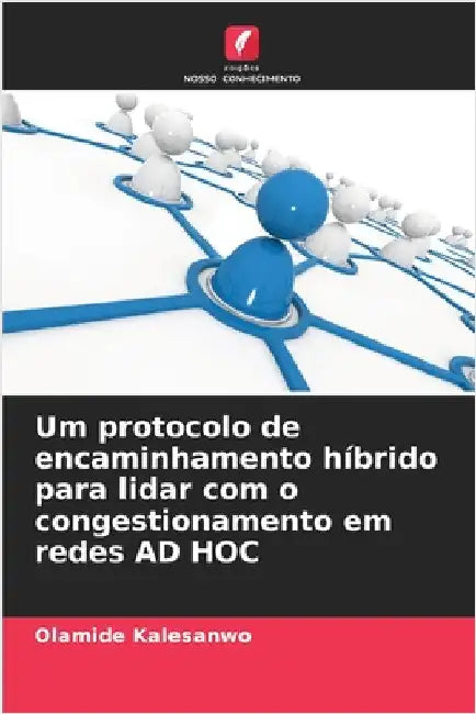 Um protocolo de encaminhamento híbrido para lidar com o congestionamento em redes AD HOC by Kalesanwo, Olamide