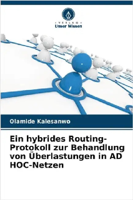Ein hybrides Routing-Protokoll zur Behandlung von Überlastungen in AD HOC-Netzen by Kalesanwo, Olamide