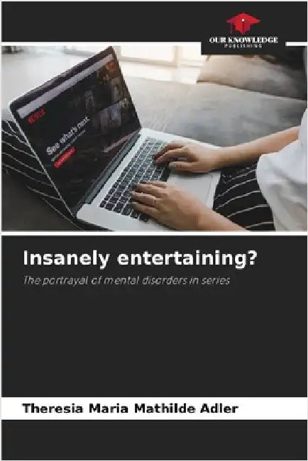 Insanely entertaining? by Adler, Theresia Maria Mathilde