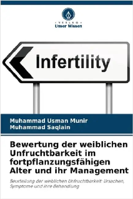 Bewertung der weiblichen Unfruchtbarkeit im fortpflanzungsfähigen Alter und ihr Management by Munir, Muhammad Usman