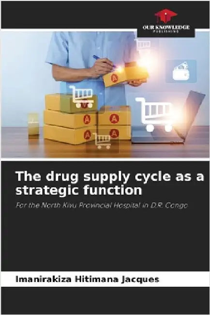 The drug supply cycle as a strategic function by Hitimana Jacques, Imanirakiza