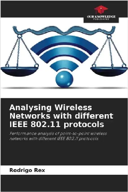 Analysing Wireless Networks with different IEEE 802.11 protocols by Rex, Rodrigo