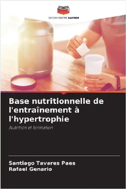 Base nutritionnelle de l'entraînement à l'hypertrophie by Tavares Paes, Santiago