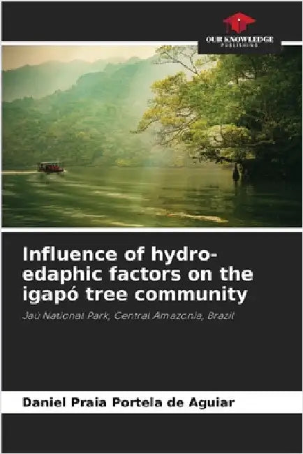 Influence of hydro-edaphic factors on the igapó tree community by Daniel Praia Portela de Aguiar