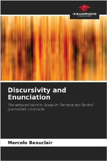 Discursivity and Enunciation by Marcelo Beauclair