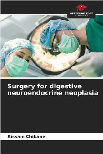 Surgery for digestive neuroendocrine neoplasia by Chibane, Aissam