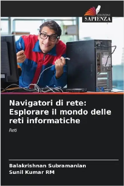 Navigatori di rete: Esplorare il mondo delle reti informatiche by Balakrishnan Subramanian