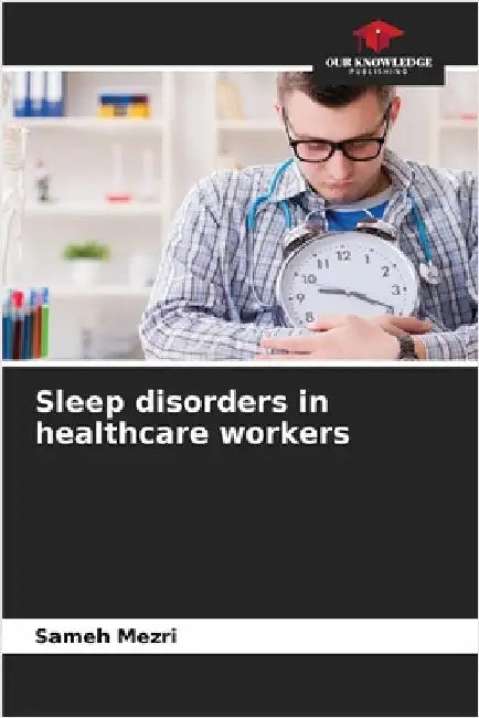 Sleep disorders in healthcare workers by Sameh Mezri