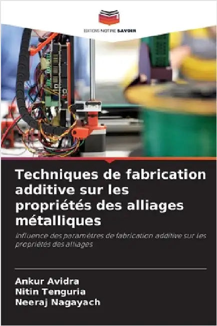 Techniques de fabrication additive sur les propriétés des alliages métalliques by Ankur Avidra