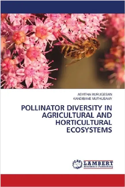 Pollinator Diversity in Agricultural and Horticultural Ecosystems by Murugesan, Asvitha