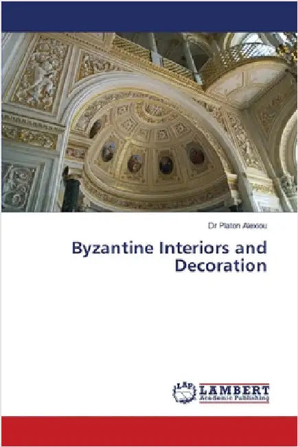 Byzantine Interiors and Decoration by Platon Alexiou